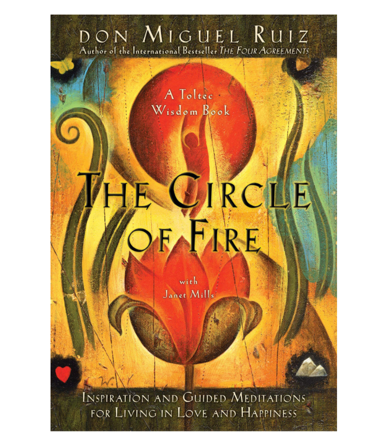 The Circle Of Fire ~ Don Miguel Ruiz